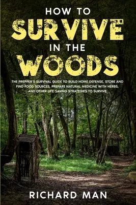 Cum să supraviețuiești în pădure: The Prepper's Survival Guide to Build Home Defense, Store & Find Food Sources, Prepare Natural Medicine with Herbs, & - How to Survive in The Woods: The Prepper's Survival Guide to Build Home Defense, Store & Find Food Sources, Prepare Natural Medicine with Herbs, &