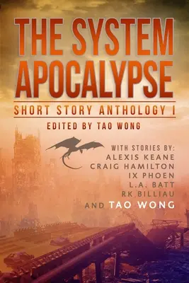 The System Apocalypse Short Story Anthology Volume 1: O antologie LitRPG post-apocaliptică fantasy și science fiction - The System Apocalypse Short Story Anthology Volume 1: A LitRPG post-apocalyptic fantasy and science fiction anthology