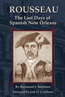 Rousseau: Ultimele zile ale orașului spaniol New Orleans - Rousseau: The Last Days of Spanish New Orleans