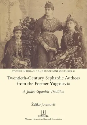 Autori sefarzi din secolul al XX-lea din fosta Iugoslavie: O tradiție iudeo-spaniolă - Twentieth-Century Sephardic Authors from the Former Yugoslavia: A Judeo-Spanish Tradition
