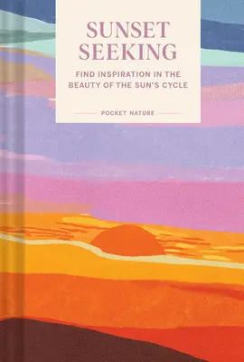 Pocket Nature Series: Sunset Seeking: Găsiți inspirație în frumusețea ciclului soarelui - Pocket Nature Series: Sunset Seeking: Find Inspiration in the Beauty of the Sun's Cycle