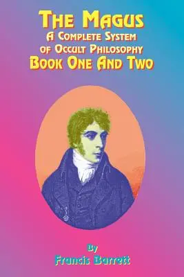 Magul: Un sistem complet de filosofie ocultă; Cartea întâi și a doua - The Magus: A Complete System of Occult Philosophy; Book One and Two