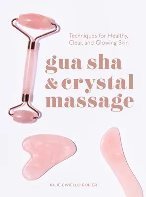 Gua Sha & Masaj cu cristale: Tehnici pentru o piele sănătoasă, clară și strălucitoare - Gua Sha & Crystal Massage: Techniques for Healthy, Clear, and Glowing Skin