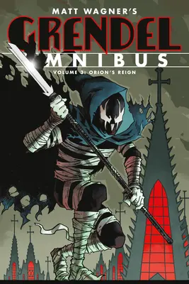 Grendel Omnibus Volumul 3: Domnia lui Orion (Ediția a doua) - Grendel Omnibus Volume 3: Orion's Reign (Second Edition)