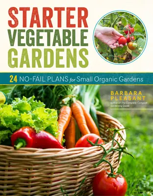 Starter Vegetable Gardens, 2nd Edition: 24 de planuri fără eșec pentru grădini organice mici - Starter Vegetable Gardens, 2nd Edition: 24 No-Fail Plans for Small Organic Gardens