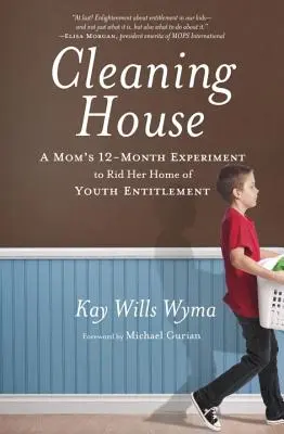 Curățenie în casă: Experimentul de 12 luni al unei mame pentru a scăpa casa ei de îndatorirea tinerilor - Cleaning House: A Mom's Twelve-Month Experiment to Rid Her Home of Youth Entitlement