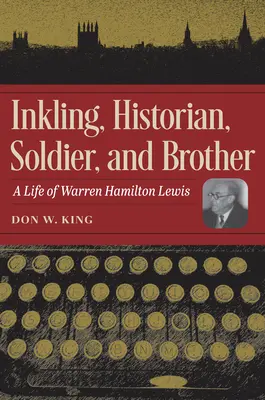 Inkling, istoric, soldat și frate: O viață a lui Warren Hamilton Lewis - Inkling, Historian, Soldier, and Brother: A Life of Warren Hamilton Lewis