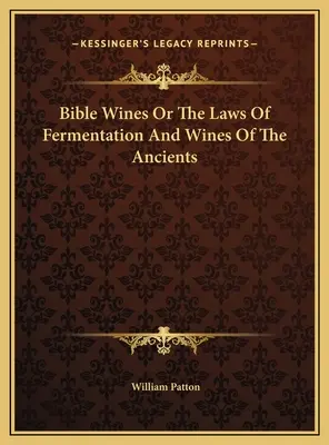 Bible Wines Or Legile fermentației și vinurile anticilor - Bible Wines Or The Laws Of Fermentation And Wines Of The Ancients