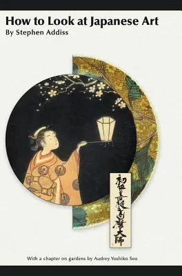 Cum să te uiți la arta japoneză - How to Look at Japanese Art