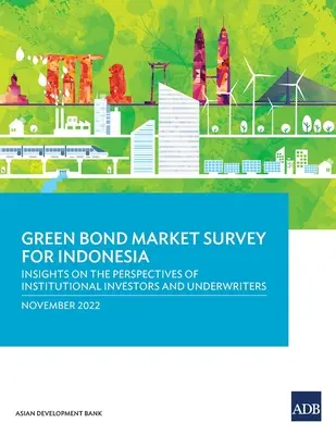 Studiu privind piața obligațiunilor ecologice pentru Indonezia: Perspective ale investitorilor instituționali și ale subscriitorilor - Green Bond Market Survey for Indonesia: Insights on the Perspectives of Institutional Investors and Underwriters