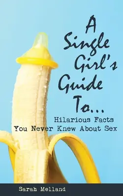Ghidul unei fete singure pentru... fapte hilare pe care nu le știai niciodată despre sex - A Single Girl's Guide to...Hilarious Facts You Never Knew About Sex