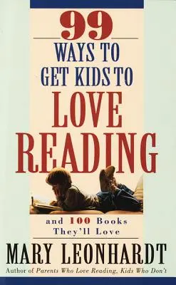 99 de moduri de a-i face pe copii să iubească lectura: Și 100 de cărți pe care le vor iubi - 99 Ways to Get Kids to Love Reading: And 100 Books They'll Love