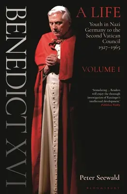 Benedict al XVI-lea: A Life Volume One: Youth in Nazi Germany to the Second Vatican Council 1927-1965 - Benedict XVI: A Life Volume One: Youth in Nazi Germany to the Second Vatican Council 1927-1965