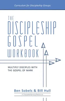 Cartea de lucru Evanghelia uceniciei: Multiplicați ucenicii cu Evanghelia după Marcu - The Discipleship Gospel Workbook: Multiply Disciples with the Gospel of Mark