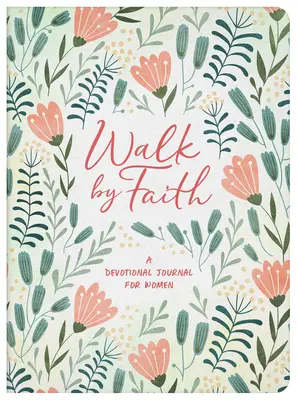 Mergi prin credință: Un jurnal devoțional pentru femei - Walk by Faith: A Devotional Journal for Women