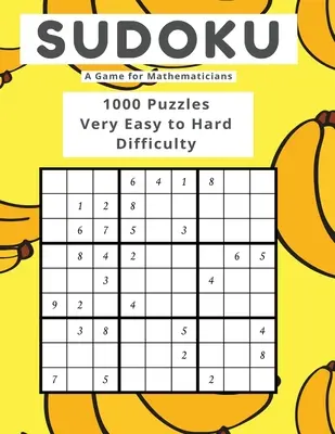 Sudoku Un joc pentru matematicieni 1000 de puzzle-uri Dificultate foarte ușoară până la grea - Sudoku A Game for Mathematicians 1000 Puzzles Very Easy to Hard Difficulty