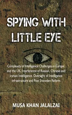 Spionarea cu ochiul mic: Complexitatea provocărilor în materie de informații în Europa și în Regatul Unit, interferența serviciilor de informații ruse, chineze și iraniene - Spying with Little Eye: Complexity of Intelligence Challenges in Europe, and the UK, Interference of Russian, Chinese and Iranian Intelligence