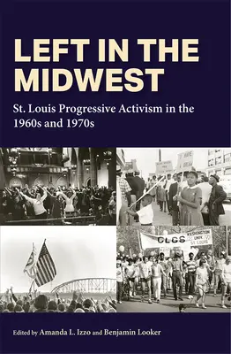 Stânga în Midwest: Activismul progresist din St. Louis în anii 1960 și 1970 - Left in the Midwest: St. Louis Progressive Activism in the 1960s and 1970s