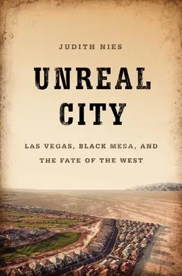 Unreal City: Las Vegas, Black Mesa și soarta Vestului - Unreal City: Las Vegas, Black Mesa, and the Fate of the West