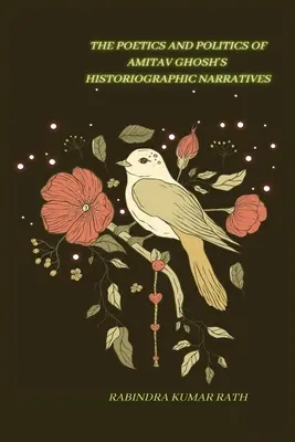Poetica și politica lui Amitab Ghosh în narațiunile histografice - The Poetics and Politics of Amitab Ghosh in Histographical Narratives