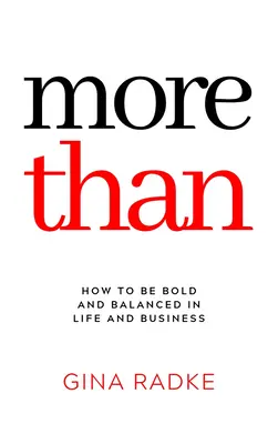 Mai mult decât: Cum să fii îndrăzneț și echilibrat în viață și în afaceri - More Than: How to Be Bold and Balanced in Life and Business