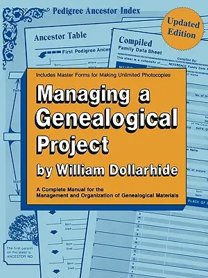 Managing a Genealogical Project. a Complete Manual for the Management and Organization of Genealogical Materials. Ediție actualizată - Managing a Genealogical Project. a Complete Manual for the Management and Organization of Genealogical Materials. Updated Edition