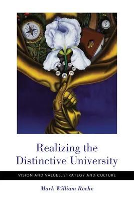 Realizarea unei universități distincte: Viziune și valori, strategie și cultură - Realizing the Distinctive University: Vision and Values, Strategy and Culture