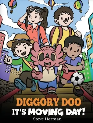 Diggory Doo, It's Moving Day!: O poveste despre mutarea într-o casă nouă, cum să îți faci prieteni noi și să mergi la o școală nouă - Diggory Doo, It's Moving Day!: A Story about Moving to a New Home, Making New Friends and Going to a New School