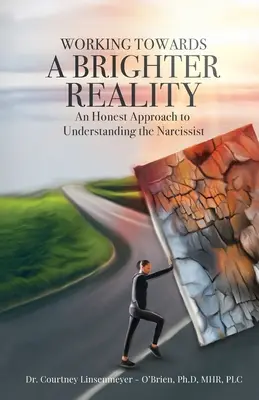 Lucrând spre o realitate mai luminoasă - O abordare onestă a înțelegerii narcisistului - WORKING TOWARDS A BRIGHTER REALITY - An Honest Approach to Understanding the Narcissist