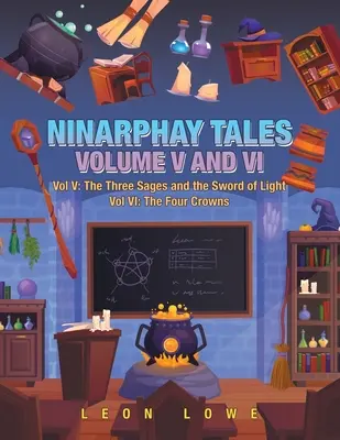 Poveștile Ninarphay Vol. V și Vi: Vol V: Cei trei înțelepți și Sabia Luminii Vol Vi: Cele patru coroane - Ninarphay Tales Vol. V and Vi: Vol V: the Three Sages and the Sword of Light Vol Vi: the Four Crowns