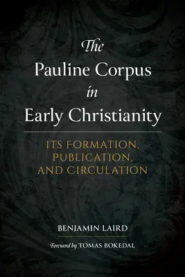 Corpusul paulin în creștinismul timpuriu: Formarea, publicarea și circulația sa - The Pauline Corpus in Early Christianity: Its Formation, Publication, and Circulation