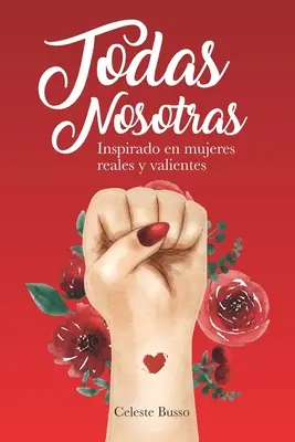 Toate Nosotras: Inspirado en mujeres reales y valientes - Todas Nosotras: Inspirado en mujeres reales y valientes