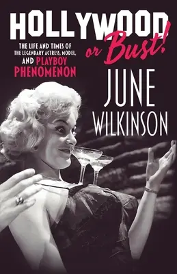 Hollywood or Bust! Viața și vremurile legendarei actrițe, model și fenomen Playboy June Wilkinson - Hollywood or Bust!: The life and times of the legendary actress, model, and Playboy phenomenon June Wilkinson