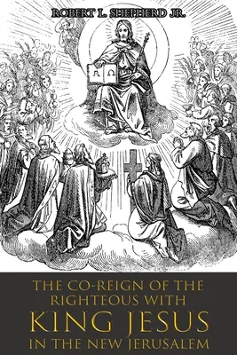 Domnia comună a celor drepți cu REGELE IISUS în Noul Ierusalim - The Co-Reign of the Righteous with KING JESUS in the New Jerusalem