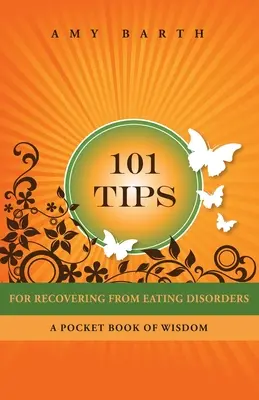 101 sfaturi pentru recuperarea de la tulburările de alimentație: O carte de buzunar a înțelepciunii - 101 Tips for Recovering from Eating Disorders: A Pocket Book of Wisdom