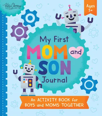 Primul meu jurnal pentru mamă și fiu: O carte de activități pentru băieți și mame împreună - My First Mom and Son Journal: An Activity Book for Boys and Moms Together