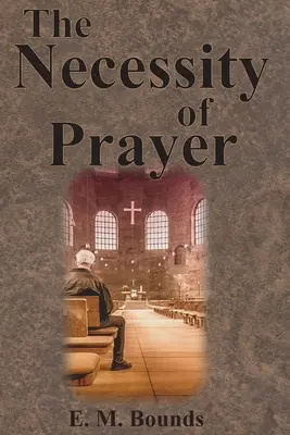 Necesitatea rugăciunii - The Necessity of Prayer