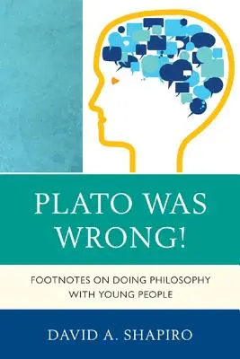 Platon a greșit!: Footnotes on Doing Philosophy with Young People (Note de subsol privind filosofia cu tinerii) - Plato Was Wrong!: Footnotes on Doing Philosophy with Young People