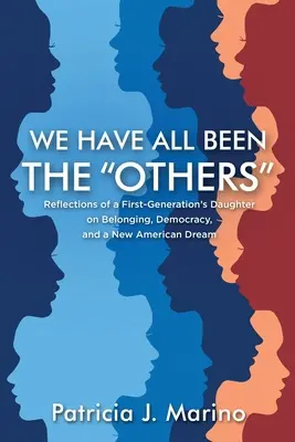 Cu toții am fost ceilalți: Reflections of a First Generation's Daughter on Belonging, Democracy, and a New American Dream - We Have All Been the Others: Reflections of a First Generation's Daughter on Belonging, Democracy, and a New American Dream