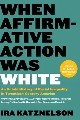 Când acțiunea afirmativă era albă: O istorie neștiută a inegalității rasiale în America secolului XX - When Affirmative Action Was White: An Untold History of Racial Inequality in Twentieth-Century America