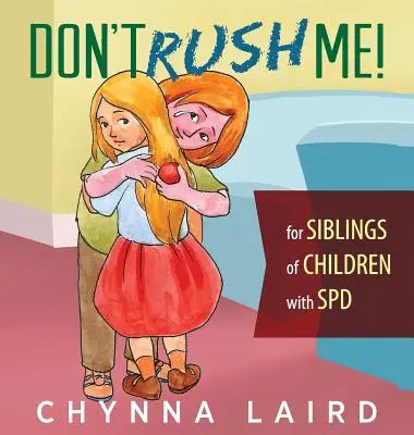 Nu mă grăbiți!: Pentru frații copiilor cu tulburare de procesare senzorială (SPD) - Don't Rush Me!: For Siblings of Children With Sensory Processing Disorder (SPD)