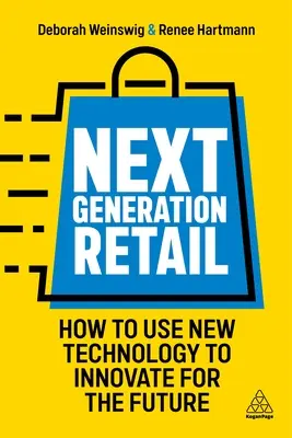Next Generation Retail: Cum să folosiți noile tehnologii pentru a inova în viitor - Next Generation Retail: How to Use New Technology to Innovate for the Future
