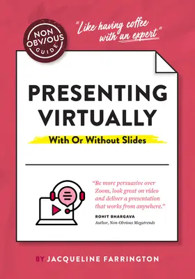 The Non-Obvious Guide to Better Presentations: Cum să prezinți ca un profesionist (virtual sau în persoană) - The Non-Obvious Guide to Better Presentations: How to Present Like a Pro (Virtually or in Person)