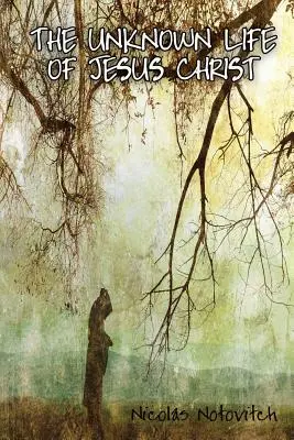 Viața necunoscută a lui Iisus Hristos - The Unknown Life of Jesus Christ