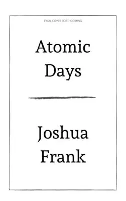Atomic Days: Povestea neștiută a celui mai toxic loc din America - Atomic Days: The Untold Story of the Most Toxic Place in America