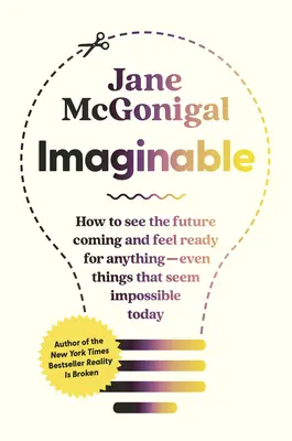Imaginabil: Cum să creezi un viitor plin de speranță - în propria ta viață, în comunitatea ta, în lume - Imaginable: How to Create a Hopeful Future--In Your Own Life, Your Community, the World