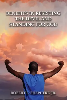 Beneficii în a rezista diavolului, apărându-L pe Dumnezeu și Cuvântul Său - Benefits in Resisting the Devil, by Standing for God and His Word