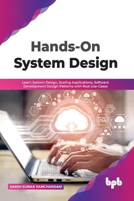 Hands-On System Design: Învățați proiectarea sistemelor, scalarea aplicațiilor, modelele de proiectare a dezvoltării software cu cazuri reale de utilizare - Hands-On System Design: Learn System Design, Scaling Applications, Software Development Design Patterns with Real Use-Cases