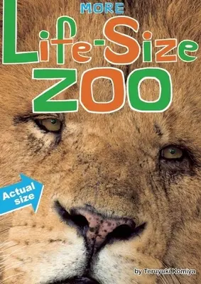 Mai mult Zoo în mărime naturală: Leul, hipopotamul, ursul polar și multe altele - o nouă enciclopedie a animalelor în mărime naturală - More Life-Size Zoo: Lion, Hippopotamus, Polar Bear and More--An All New Actual-Size Animal Encyclopedia