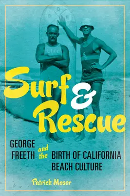 Surf și salvare: George Freeth și nașterea culturii de plajă din California - Surf and Rescue: George Freeth and the Birth of California Beach Culture